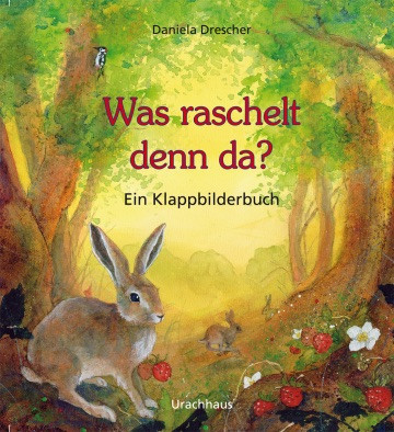 Was raschelt denn da? - Ein Klappbilderbuch