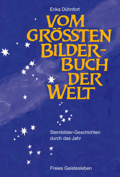 Vom größten Bilderbuch der Welt - Sternbildergeschichten durch das Jahr